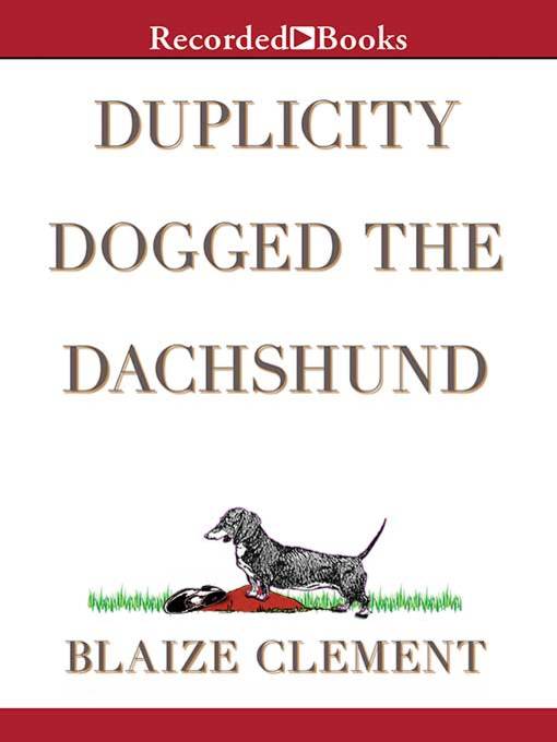 Title details for Duplicity Dogged the Dachshund by Blaize Clement - Wait list